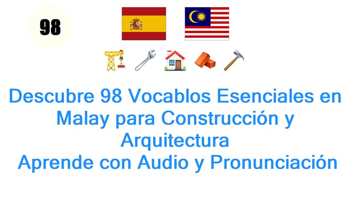 Descubre 98 Vocablos Esenciales en Malay para Construcción y Arquitectura: Aprende con Audio y Pronunciación